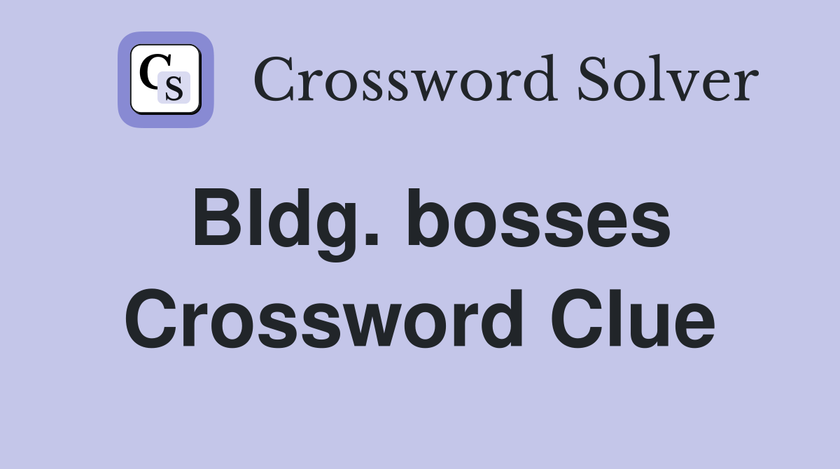 Bldg. bosses Crossword Clue