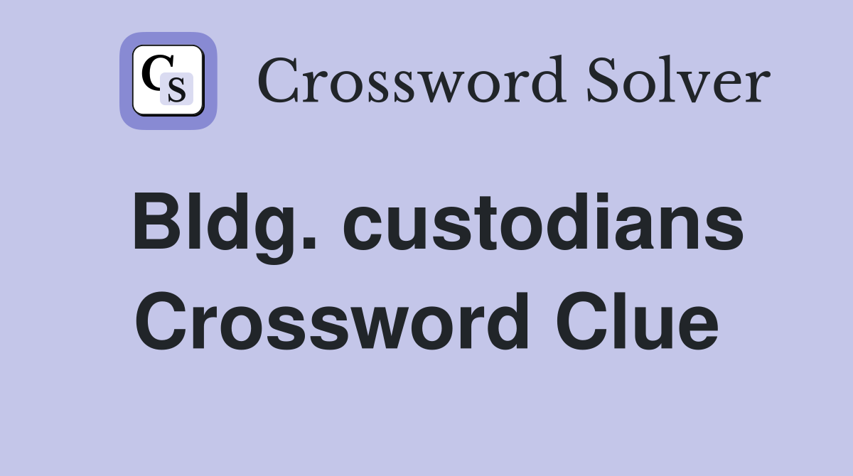 Bldg. custodians Crossword Clue