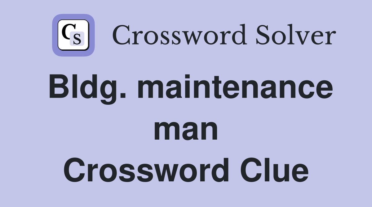 Bldg. maintenance man Crossword Clue