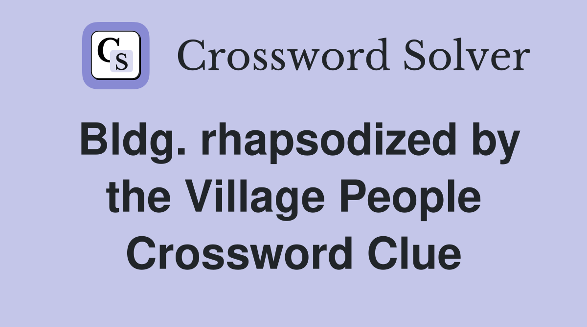 Bldg. rhapsodized by the Village People Crossword Clue