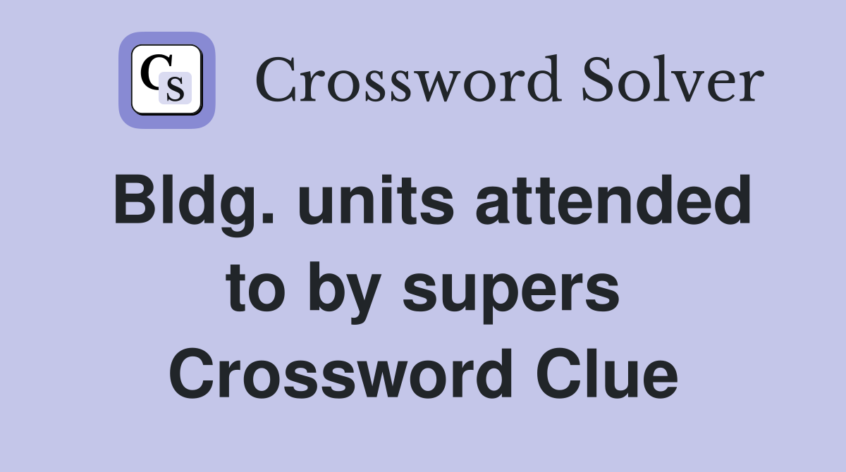 Bldg. units attended to by supers Crossword Clue