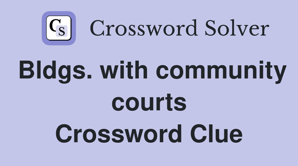 Bldgs. with community courts Crossword Clue