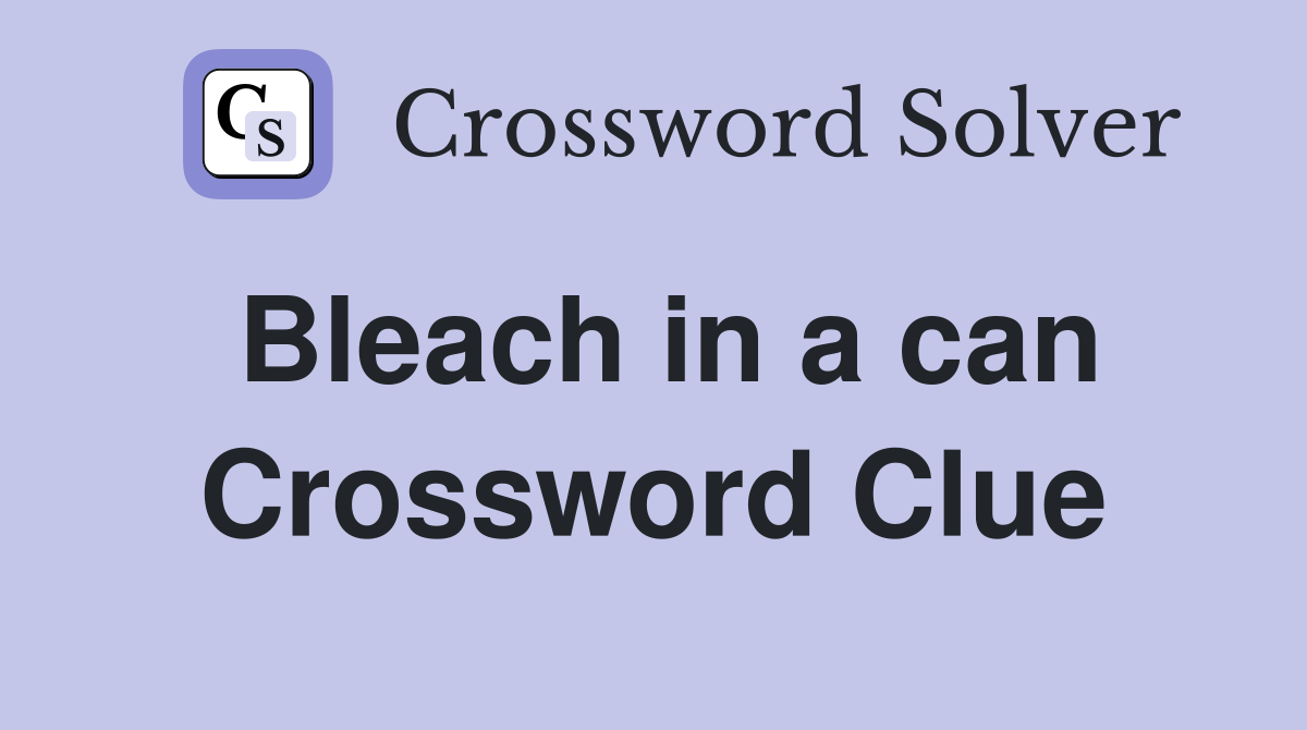 Bleach in a can Crossword Clue