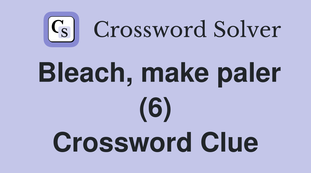 Bleach, make paler (6) Crossword Clue