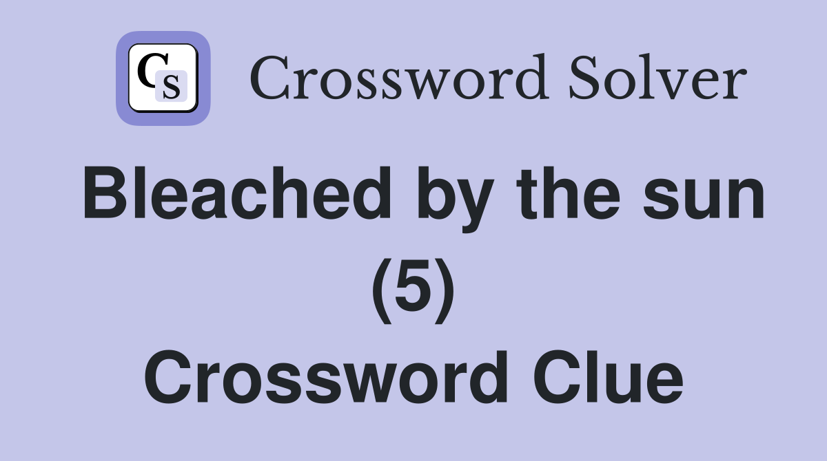 Bleached by the sun (5) Crossword Clue