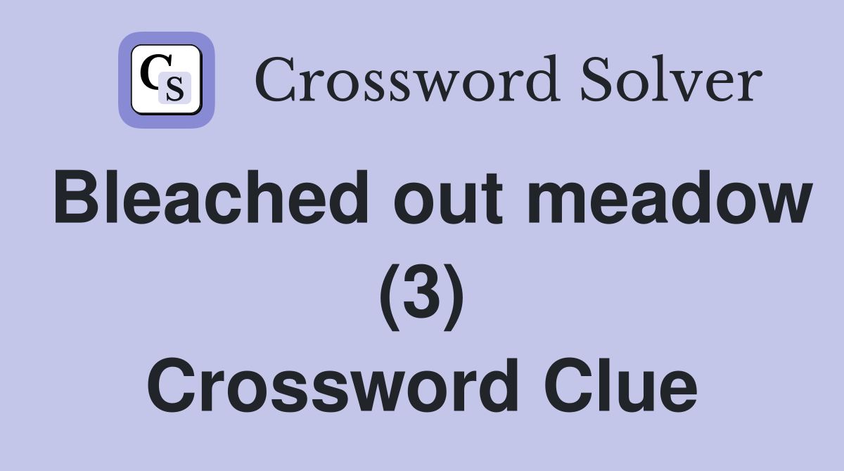 Bleached out meadow (3) Crossword Clue