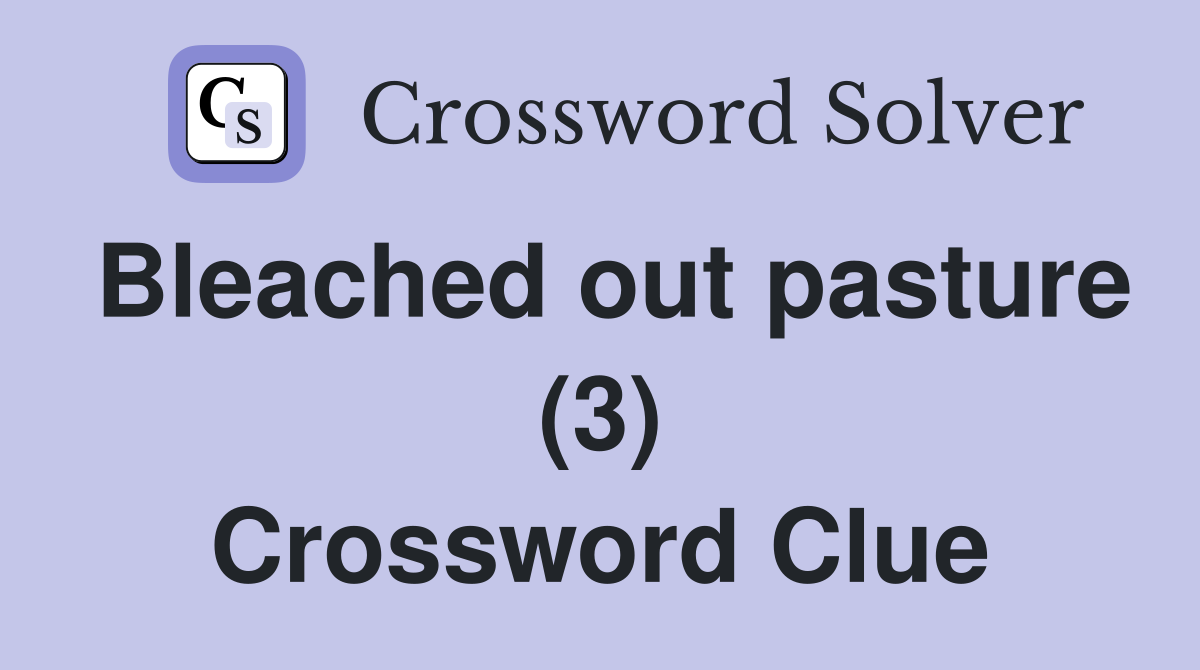 Bleached out pasture (3) Crossword Clue