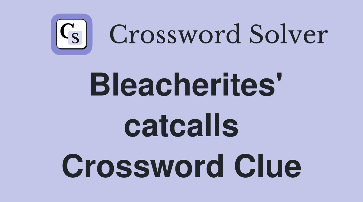 Bleacherites' catcalls Crossword Clue