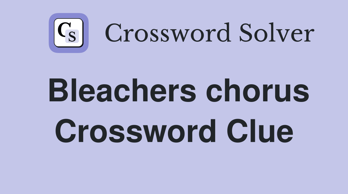 Bleachers chorus Crossword Clue