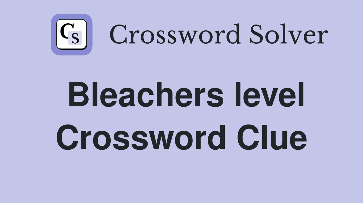 Bleachers level Crossword Clue