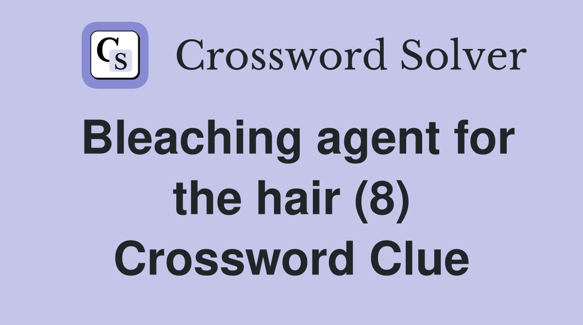 Bleaching agent for the hair (8) Crossword Clue