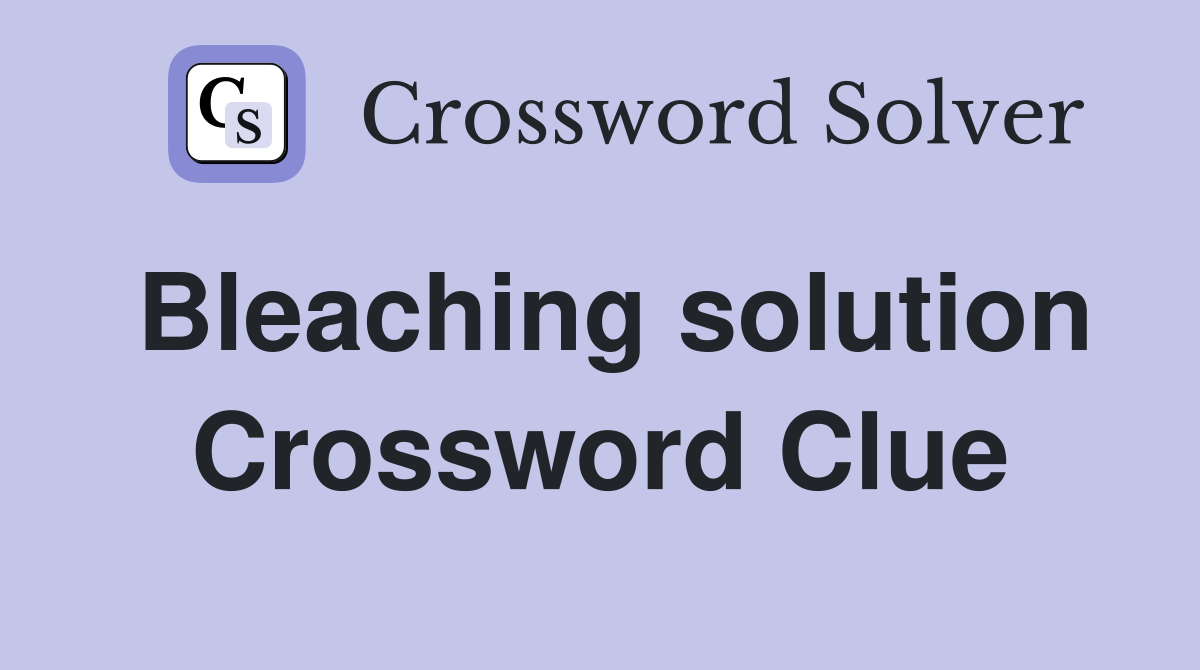 Bleaching solution Crossword Clue