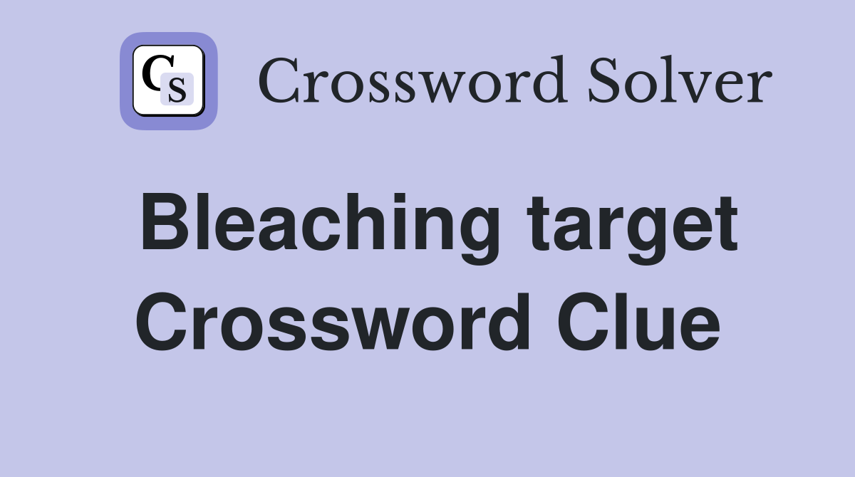 Bleaching target Crossword Clue
