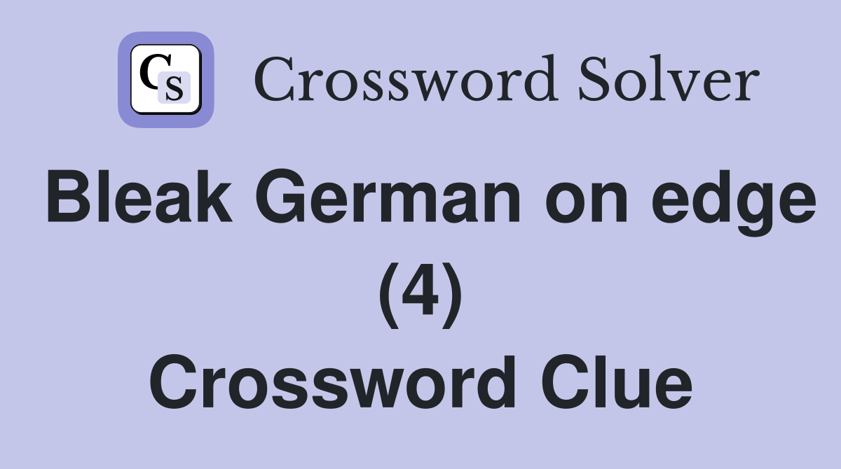 Bleak German on edge (4) Crossword Clue