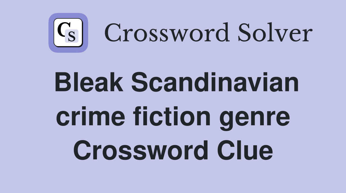 Bleak Scandinavian crime fiction genre Crossword Clue
