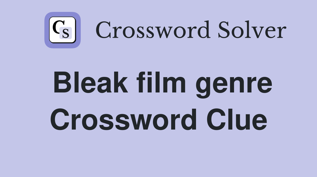 Bleak film genre Crossword Clue