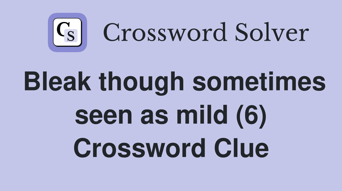 Bleak though sometimes seen as mild (6) Crossword Clue