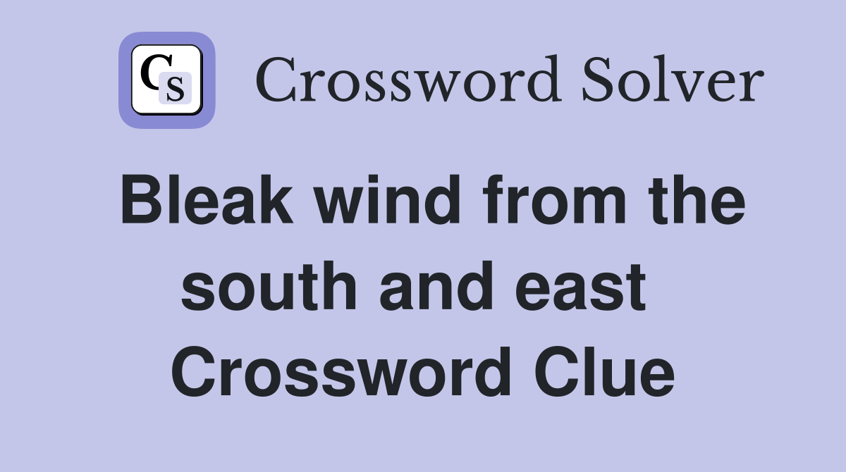 Bleak wind from the south and east  Crossword Clue