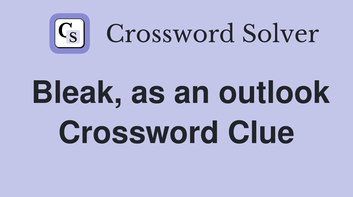 Bleak, as an outlook Crossword Clue