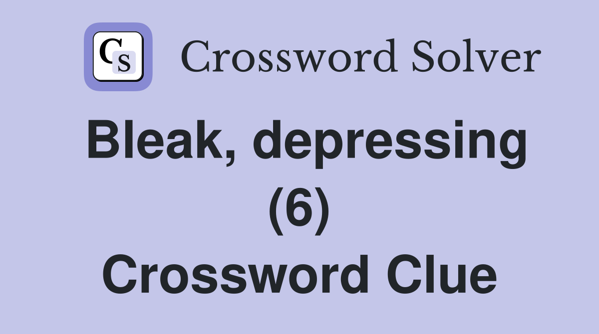 Bleak, depressing (6) Crossword Clue