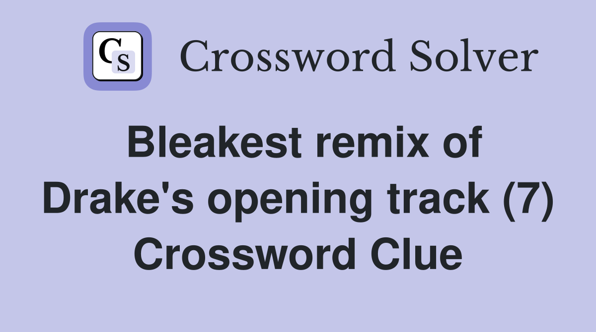 Bleakest remix of Drake's opening track (7) Crossword Clue