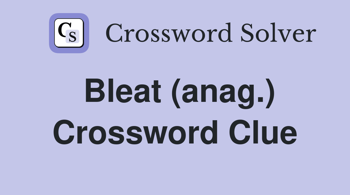 Bleat (anag.) Crossword Clue
