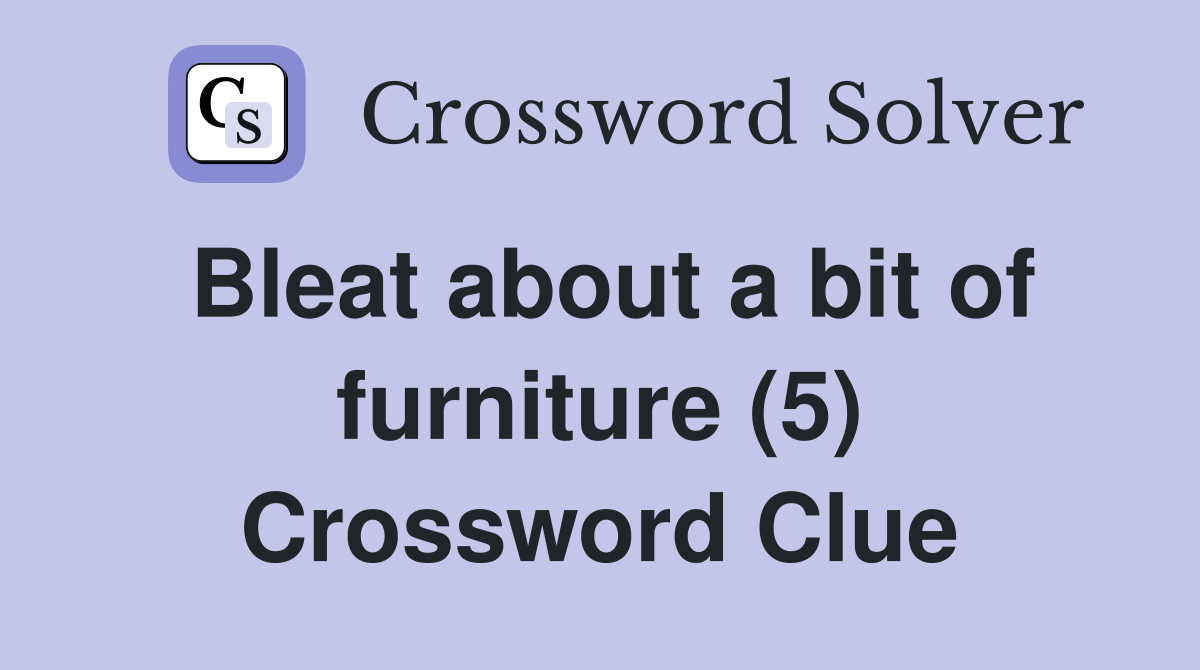 Bleat about a bit of furniture (5) Crossword Clue