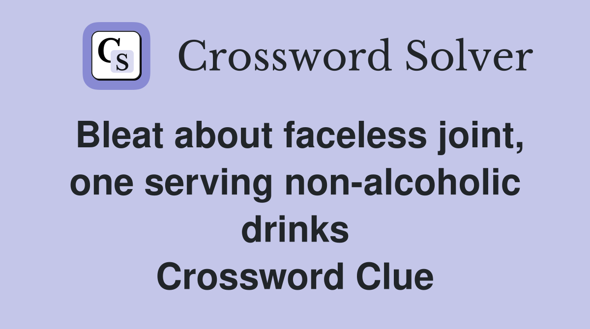 Bleat about faceless joint, one serving non-alcoholic drinks Crossword Clue