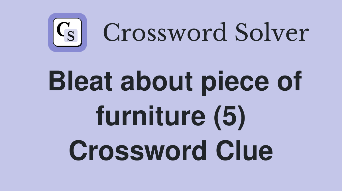 Bleat about piece of furniture (5) Crossword Clue