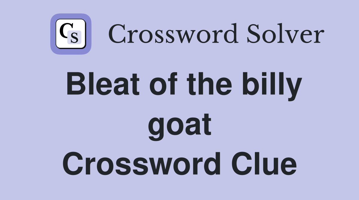 Bleat of the billy goat Crossword Clue