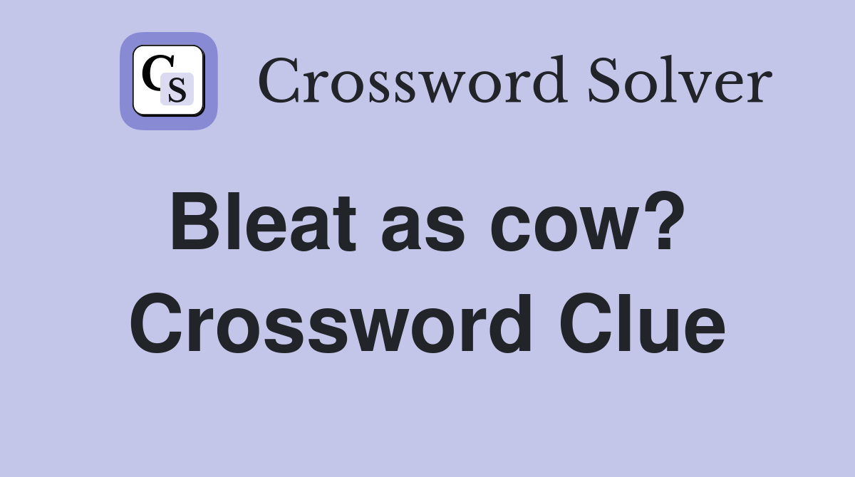 Bleat as cow?  Crossword Clue