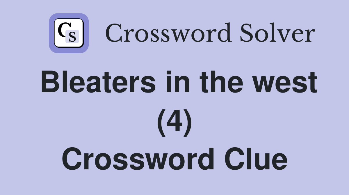 Bleaters in the west (4) Crossword Clue