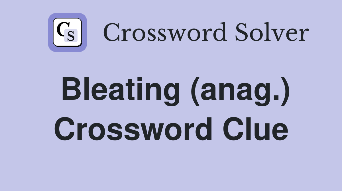 Bleating (anag.) Crossword Clue