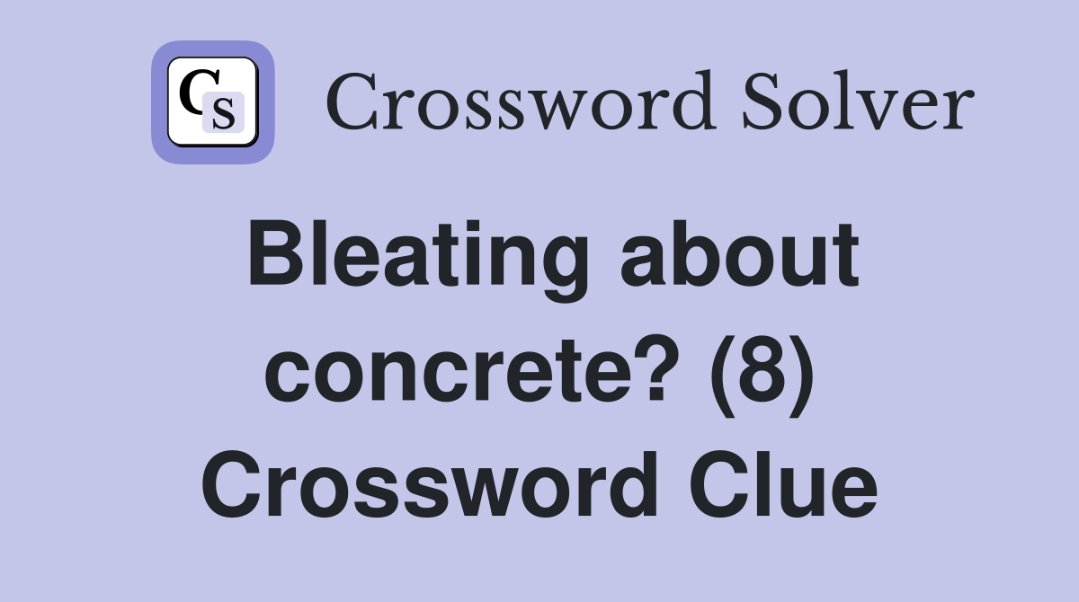 Bleating about concrete? (8) Crossword Clue