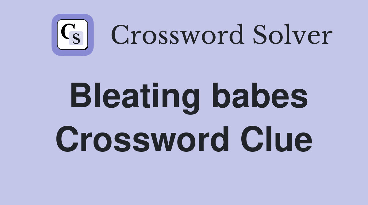 Bleating babes Crossword Clue