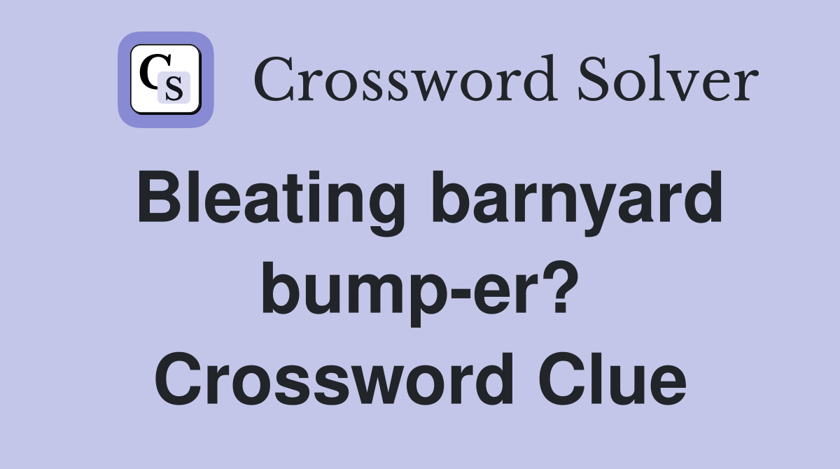 Bleating barnyard bump-er? Crossword Clue