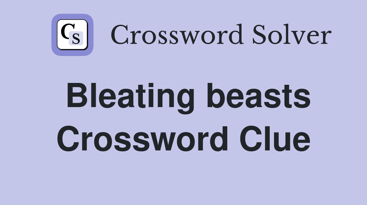 Bleating beasts Crossword Clue