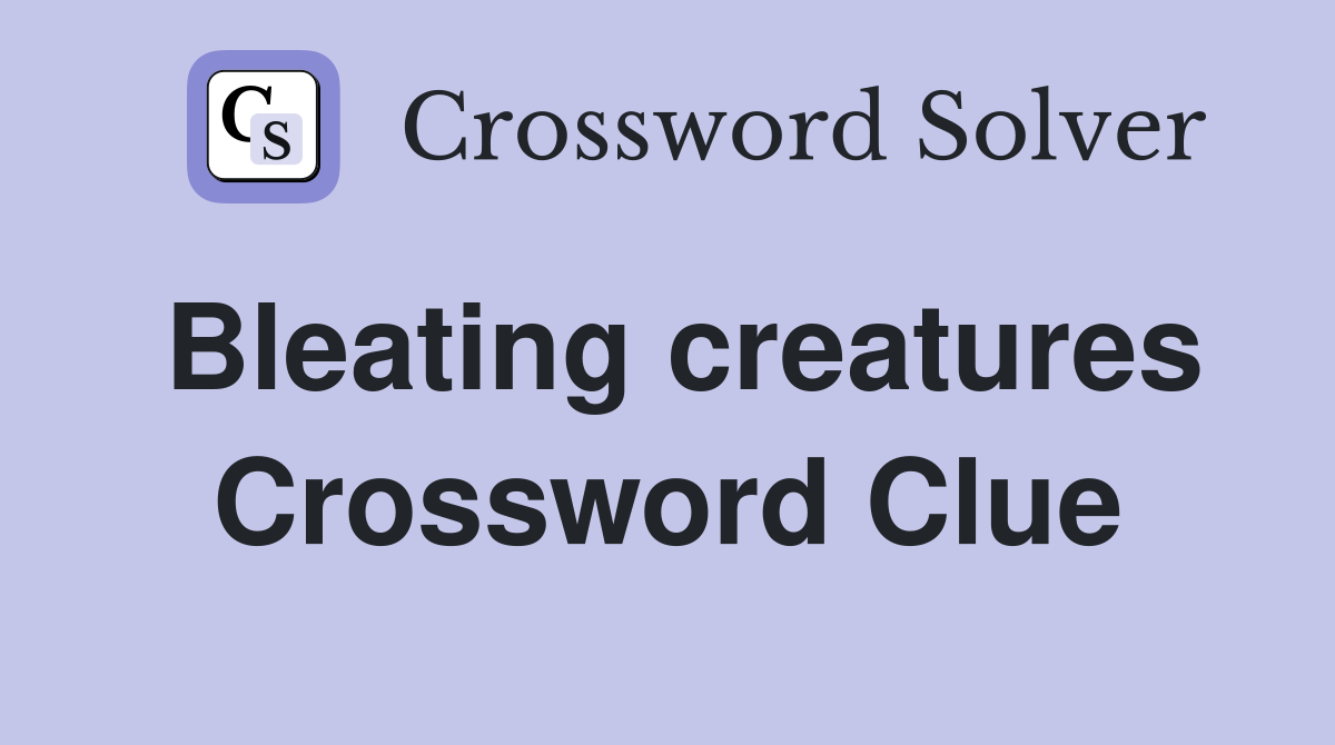 Bleating creatures Crossword Clue