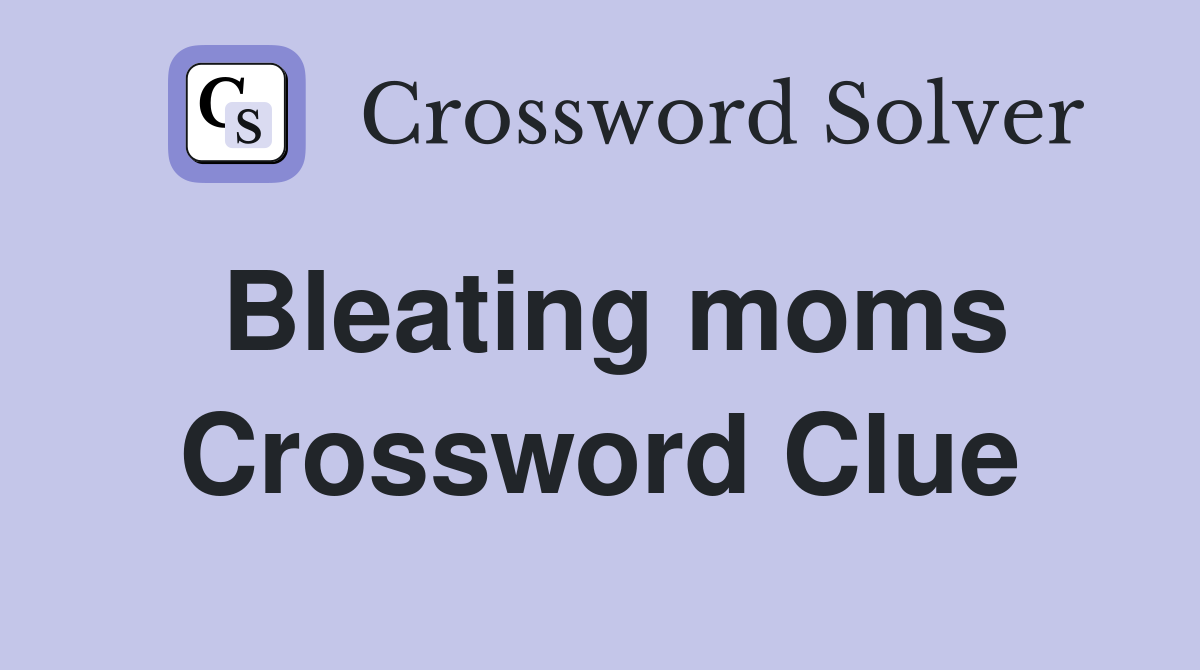 Bleating moms Crossword Clue