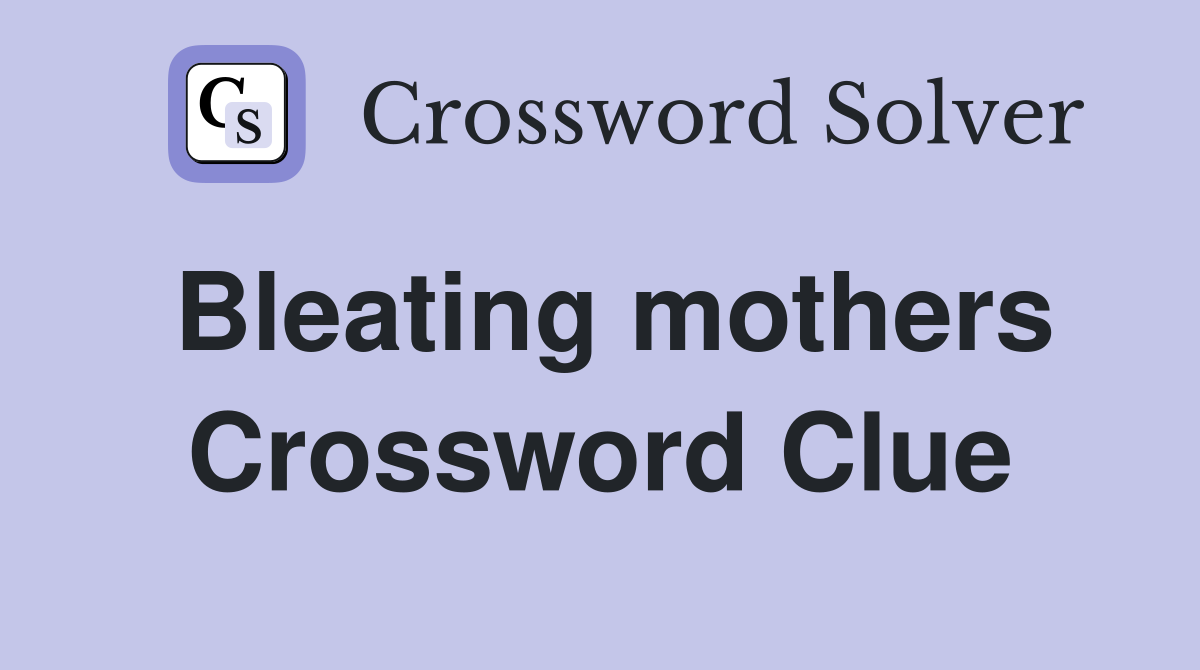Bleating mothers Crossword Clue