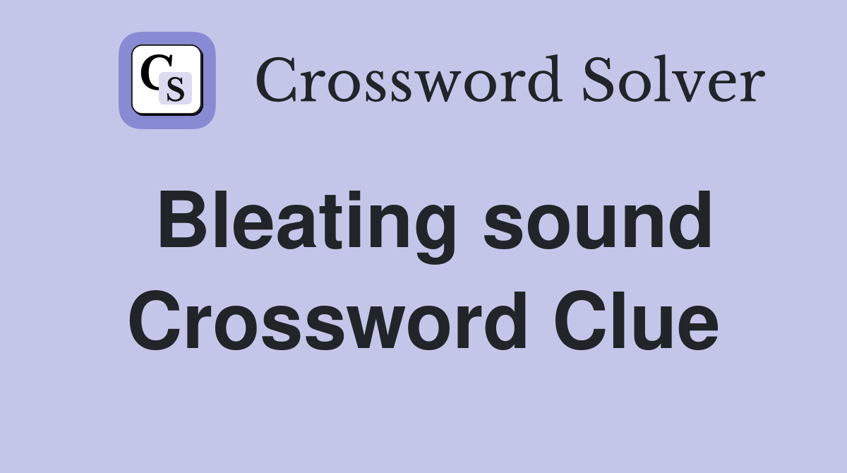 Bleating sound Crossword Clue