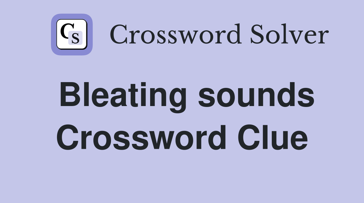 Bleating sounds Crossword Clue