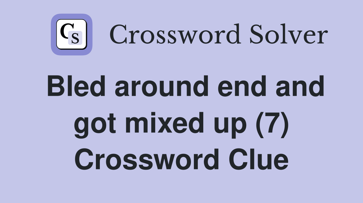 Bled around end and got mixed up (7) Crossword Clue