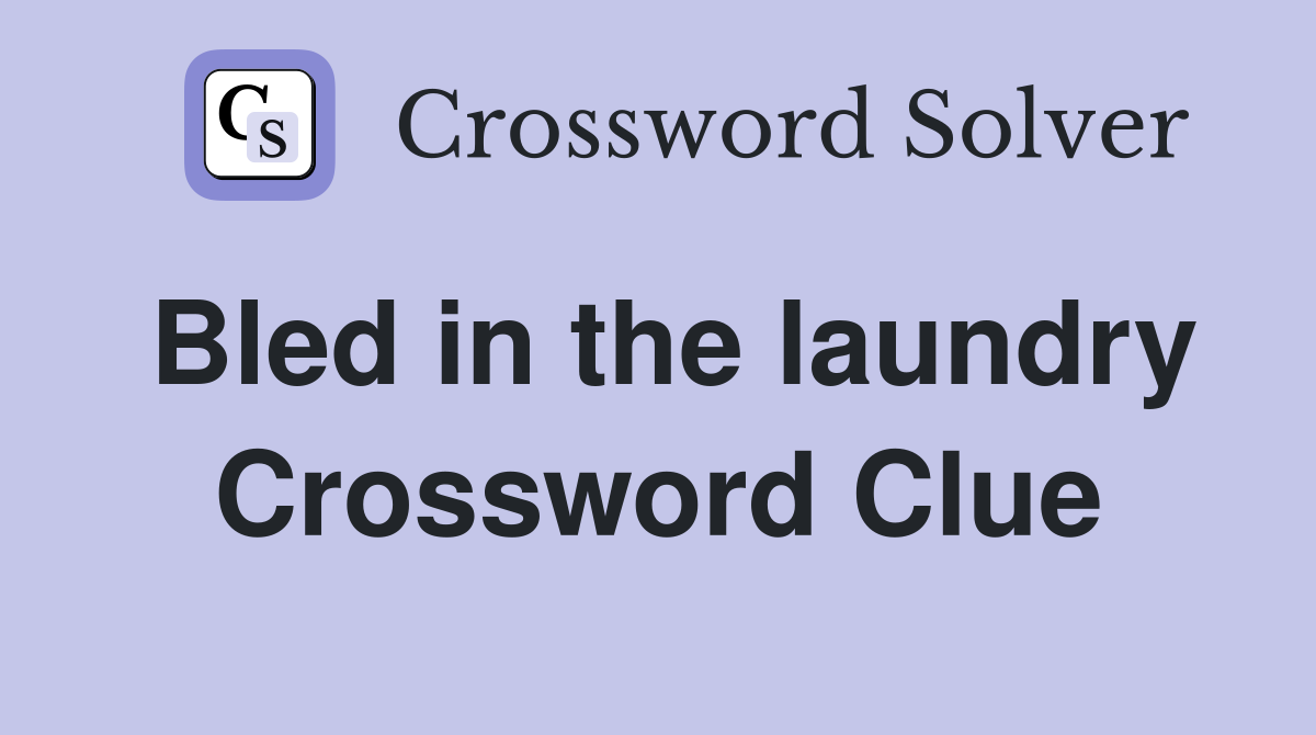 Bled in the laundry Crossword Clue
