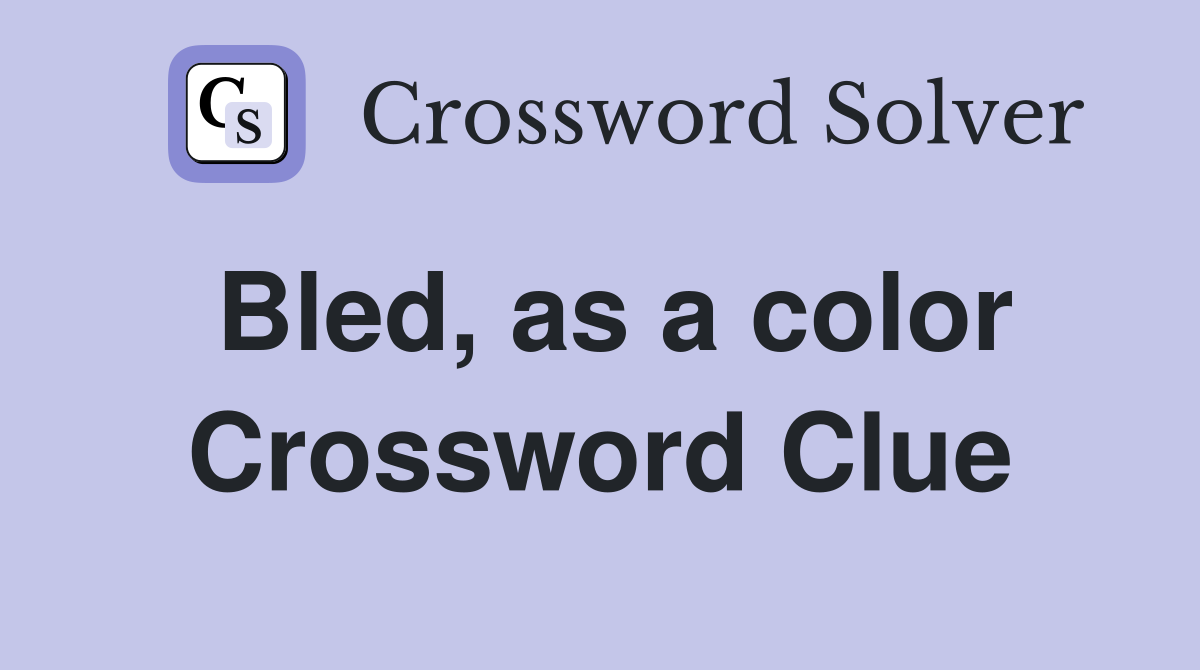 Bled, as a color Crossword Clue