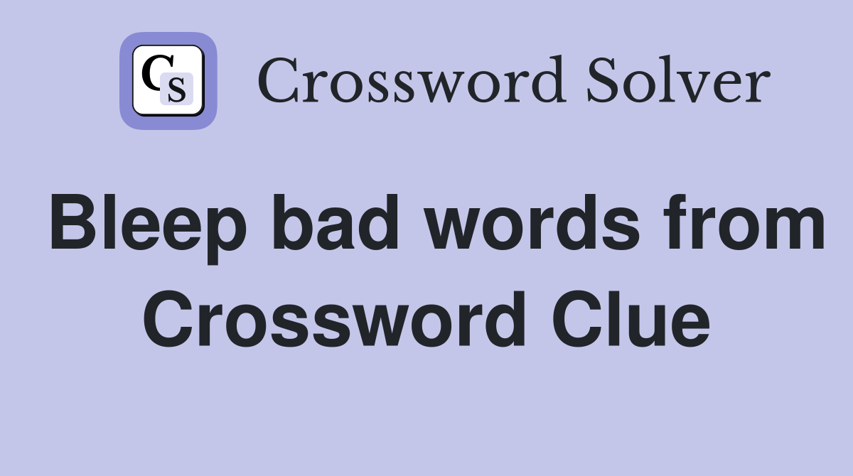 Bleep bad words from Crossword Clue