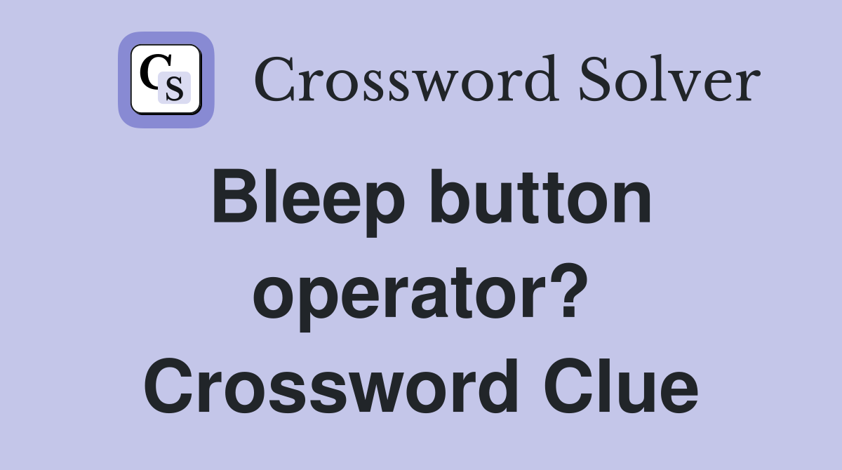 Bleep button operator? Crossword Clue