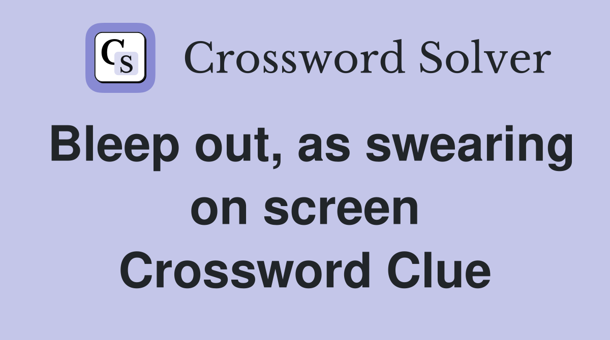 Bleep out, as swearing on screen Crossword Clue
