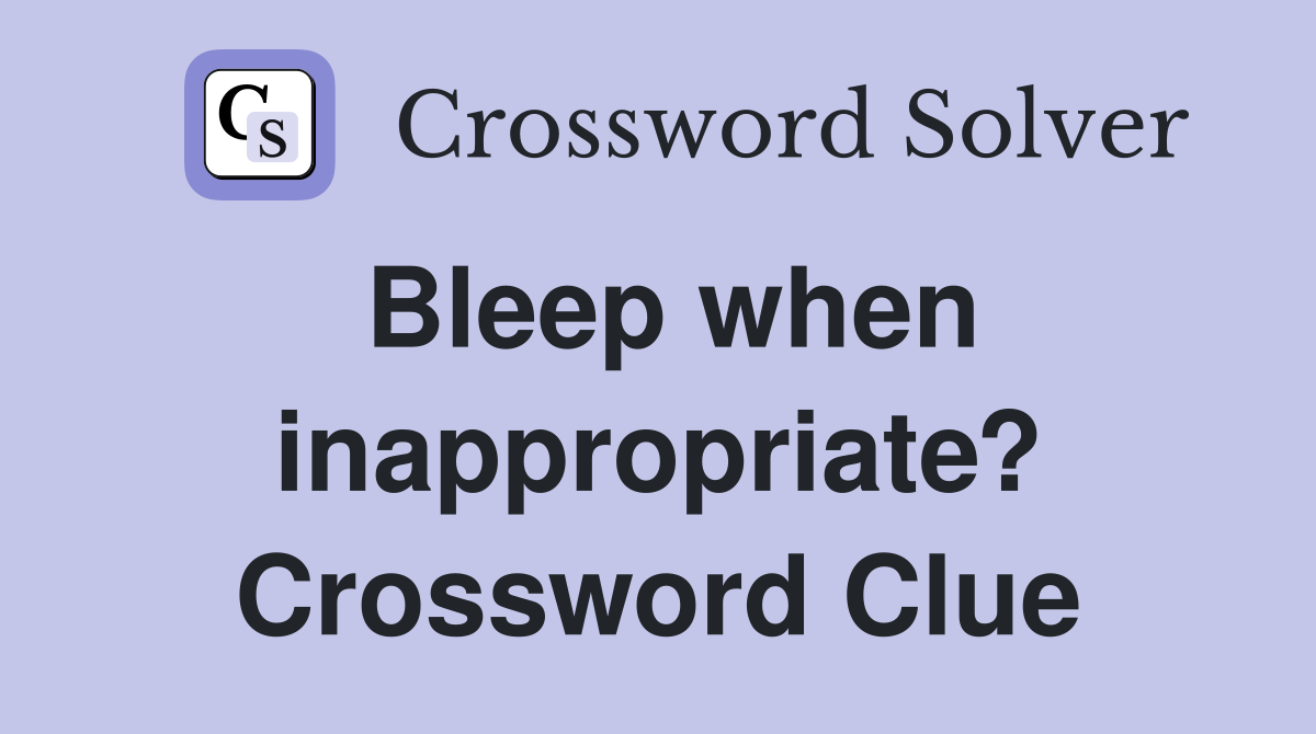 Bleep when inappropriate? Crossword Clue