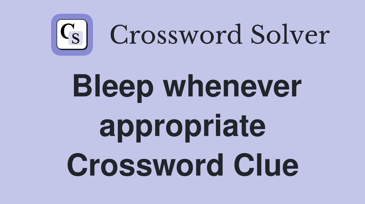 Bleep whenever appropriate Crossword Clue